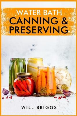 Water Bath Canning & Preserving: The Complete Idiot''s Guide to Water-Bath Canning, Including 250+ Recipes for Home Preserving (2022 Guide for Beginners) - Agenda Bookshop