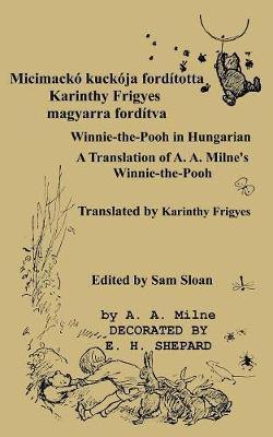 Micimacko Forditotta Karinthy Frigyes Winnie-The-Pooh Translated Into Hungarian by Karinthy Frigyes: A Translation of A. A. Milne''s Winnie-The-Pooh Into Hungarian - Agenda Bookshop