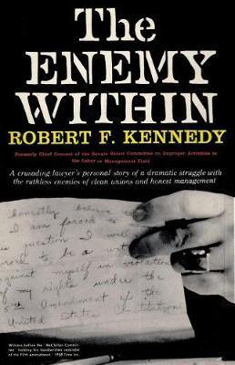 The Enemy Within Robert F. Kennedy: The McClellan Committee''s Crusade Against Jimmy Hoffa and Corrupt Labor Unions - Agenda Bookshop