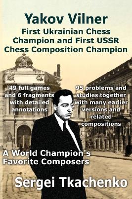 Yakov Vilner, First Ukrainian Chess Champion and First USSR Chess Composition Champion: A World Champion''s Favorite Composers - Agenda Bookshop