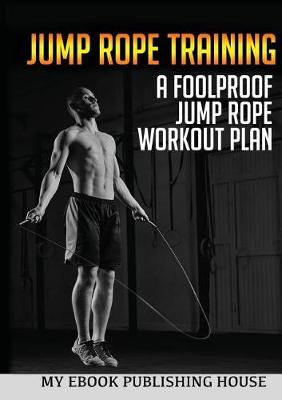 Jump Rope Training: A Foolproof Jump Rope Workout Plan - Agenda Bookshop