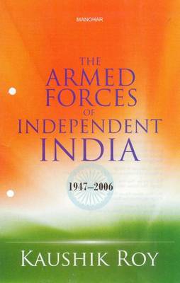 The Armed Forces of Independent India: 1947-2006 - Agenda Bookshop