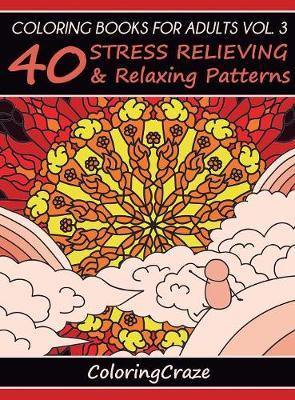 Coloring Books For Adults Volume 3: 40 Stress Relieving And Relaxing Patterns - Agenda Bookshop