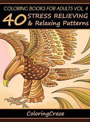 Coloring Books For Adults Volume 4: 40 Stress Relieving And Relaxing Patterns - Agenda Bookshop