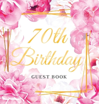 70th Birthday Guest Book: Keepsake Gift for Men and Women Turning 70 - Hardback with Cute Pink Roses Themed Decorations & Supplies, Personalized Wishes, Sign-in, Gift Log, Photo Pages - Agenda Bookshop