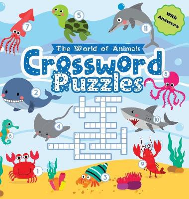 World of Animals Crossword Puzzles for Young Children: A Clever and Fun Way to Improve Vocabulary, Spelling, and Science Knowledge - Perfect for Kindergarten to 2nd Grade, Great Gift for Boys and Girls ages 6-8 (Hardback) - Agenda Bookshop