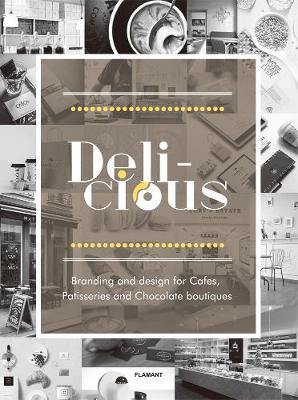 Delicious: Branding And Design For Cafes, Patisseries And Chocolate Boutiques - Agenda Bookshop