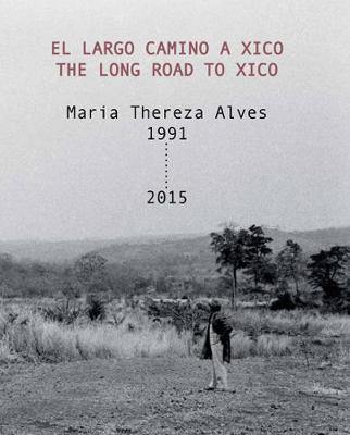 Maria Thereza Alves - the Long Road to Xico. El Largo Camino a Xico, 1991-2015 - Agenda Bookshop