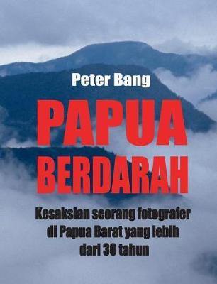 Papua Berdarah: Kesaksian seorang fotografer di Papua Barat yang lebih dari 30 tahun - Agenda Bookshop