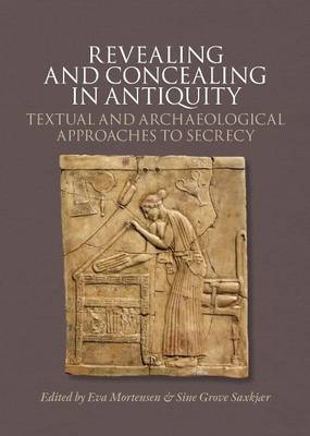 Revealing & Concealing in Antiquity: Textual & Archaeological Approaches to Secrecy - Agenda Bookshop