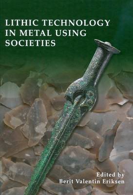 Lithic Technology in Metal Using Societies: Proceedings of a UISPP Workshop, September 2006 - Agenda Bookshop