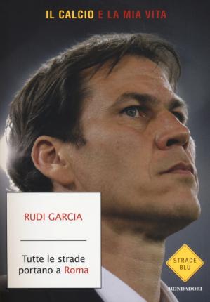 Tutte le strade portano a Roma. Il calcio è la mia vita - Agenda Bookshop