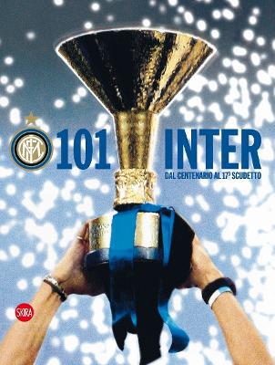 101 Inter (Italian edition): Dal Centenario al 17o scudetto - Agenda Bookshop