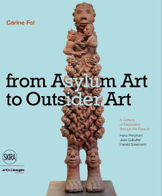 From Art Brut to Art without Boundaries: A Century of Fascination through the Eyes of Hans Prinzhorn, Jean Dubuffet and Harald Szeemann - Agenda Bookshop