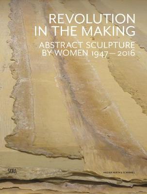 Revolution in the Making: Abstract Sculpture by Women 1947 - 2016 - Agenda Bookshop