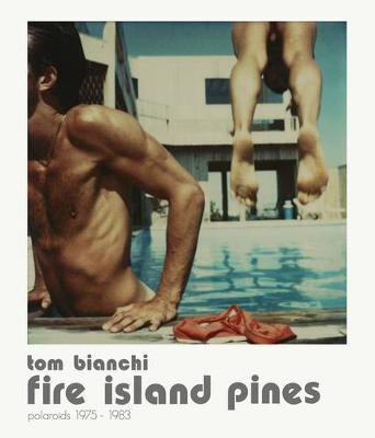 Tom Bianchi: Fire Island Pines: Polaroids 1978-1983 - Agenda Bookshop