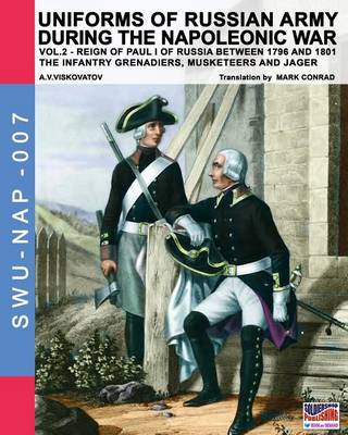 Uniforms of Russian army during the Napoleonic war vol.2: The Infantry Grenadiers, Musketeers & Jagers - Agenda Bookshop