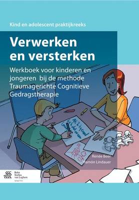 Verwerken En Versterken: Werkboek Voor Kinderen En Jongeren Bij de Methode Traumagerichte Cognitieve Gedragstherapie - Agenda Bookshop