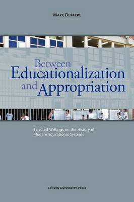 Between Educationalization and Appropriation: Selected Writings on the History of Modern Educational Systems - Agenda Bookshop