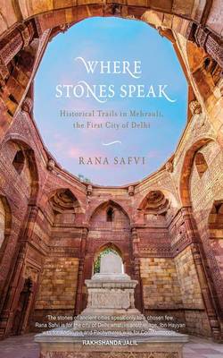 Where Stones Speak: Historical Trails in Mehrauli, the First City Ofdelhi - Agenda Bookshop