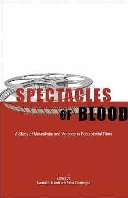 Spectacles of Blood - A Study of Masculinity and Violence in Postcolonial Films - Agenda Bookshop