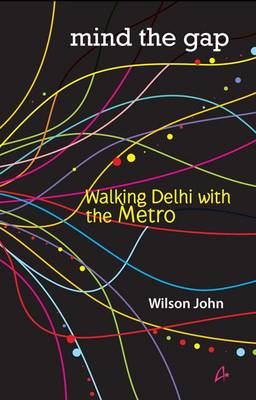 Mind the Gap: Walking Delhi with the Metro - Agenda Bookshop