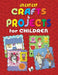 Greatest Crafts & Projects for Children: Interesting Projects for Children to Keep Them Entertained - Agenda Bookshop