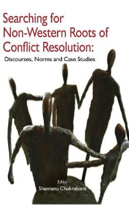 Searching for Non-Western Roots of Conflict Resolution: Discourses, Norms, and Case Studies - Agenda Bookshop