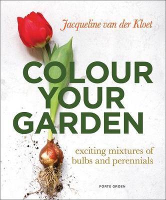 Colour Your Garden: Exciting Mixtures of Bulbs and Perennials - Agenda Bookshop