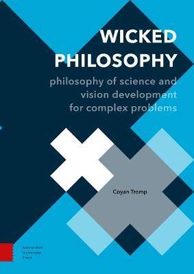 Wicked Philosophy: Philosophy of Science and Vision Development for Complex Problems - Agenda Bookshop