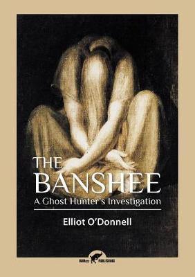 The Banshee: A Ghost Hunter''s Investigation - Agenda Bookshop