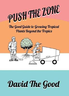 Push the Zone: The Good Guide to Growing Tropical Plants Beyond the Tropics - Agenda Bookshop