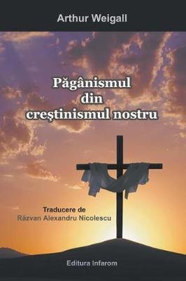 Paganismul Din Crestinismul Nostru - Agenda Bookshop