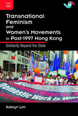 Transnational Feminism and Women''s Movements in Post-1997 Hong Kong: Solidarity Beyond the State - Agenda Bookshop