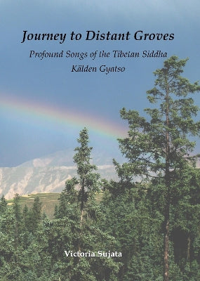 Journey to Distant Groves: Profound Songs of the Tibetan Siddha Kalden Gyatso - Agenda Bookshop