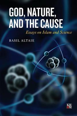 God, Nature, and the Cause: Essays on Islam and Science - Agenda Bookshop