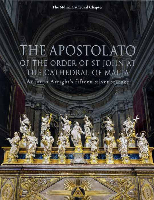 The Apostolato of the Order of St John at the Cathedral of Malta - Antonio Arrighi's fifteen silver statues - Agenda Bookshop
