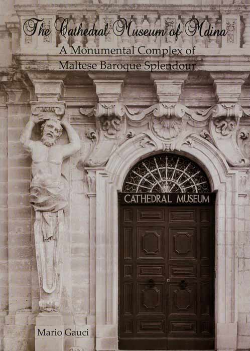 The Cathedral Museum of Mdina  A Monumental Complex of Maltese Baroque Splendour - Agenda Bookshop
