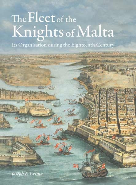 The Fleet of the Knights of Malta  Its Organisation during the Eighteenth Century - Agenda Bookshop