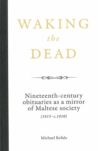 Waking the Dead  Nineteenth-century obituaries as a mirror of Maltese society (1815-c.1910) - Agenda Bookshop
