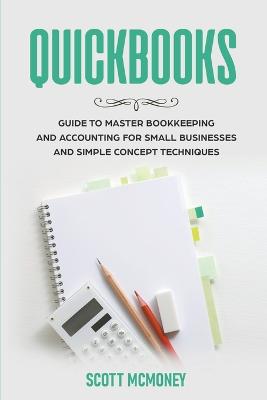 Quickbooks: Guide to Master Bookkeeping and Accounting for Small Businesses and Simple Concept Techniques - Agenda Bookshop