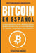 Bitcoin en Español: La guía definitiva para introducirte al mundo del Bitcoin, las Criptomonedas, el Trading y dominarlo por completo - Agenda Bookshop