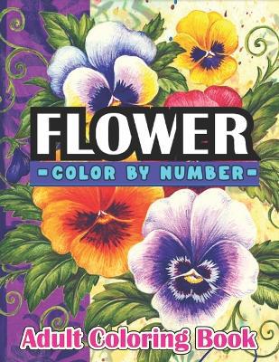 Flowers Color by Numbers Adult Coloring Book: Color By Numbers Flowers And Nature - Agenda Bookshop