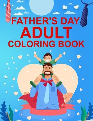 Father''s day Adult Coloring Book: Father''s day Coloring Book For Kids Ages 4-12 - Agenda Bookshop