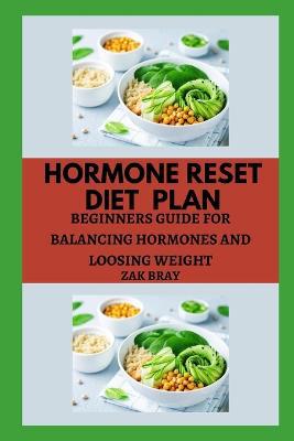 Hormone Reset Diet Plan: Beginners Guide for Balancing Hormones and Loosing Weight - Agenda Bookshop