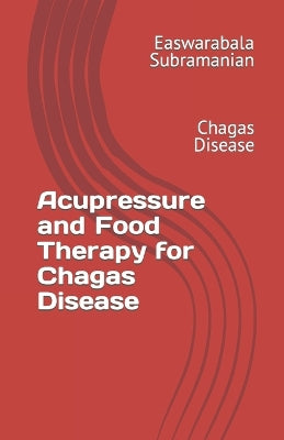 Acupressure and Food Therapy for Chagas Disease: Chagas Disease - Agenda Bookshop