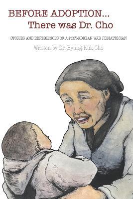 Before Adoption... There Was Dr. Cho: Stories and Experiences of a Post-Korean War Pediatrician - Agenda Bookshop