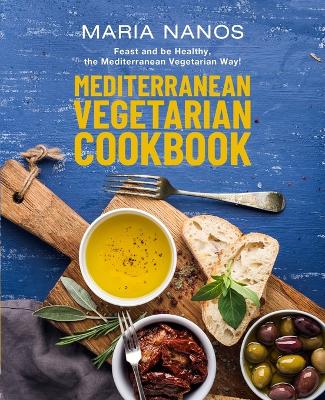 Mediterranean Vegetarian Cookbook: Feast and be Healthy, the Mediterranean Vegetarian Way! - Agenda Bookshop