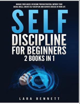 Self-Discipline for Beginners: 2 Books in 1: Manage Your Anger, Overcome Procrastination, Improve Your Social Skills, Create Self-Discipline and Achieve Success in Your Life - Agenda Bookshop