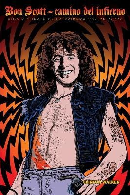 Bon Scott: Camino del infierno: Vida y muerte de la primera voz de AC/DC - Agenda Bookshop